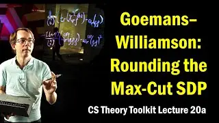 Goemans--Williamson: Rounding the Max-Cut SDP || @ CMU || Lecture 20a of CS Theory Toolkit