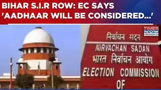 Bihar S.I.R Row: ECI Submits Undertaking In Supreme Court, Says 'Aadhaar Will Be Considered' | WATCH