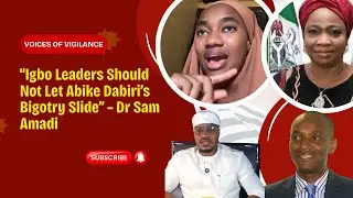 Dr Sam Amadi: Igbo Leaders Must Confront Abike Dabiri&rsquo;s Bigotry #voicesofvigilance