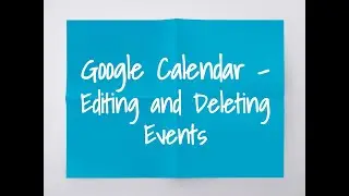 Google Calendar - Editing and Deleting Events