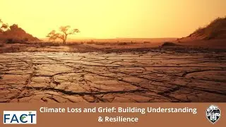 Climate Loss and Grief: Building Understanding & Resilience