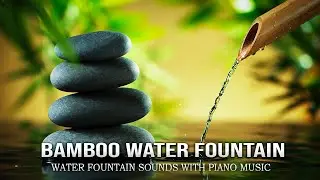Bamboo Water Fountain: Relaxing Music for the Heart, Blood Vessels, Stress Relief, Anxiety, Sleep
