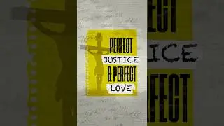 Perfect Justice & Perfect Love