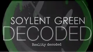 SOYLENT GREEN DECODED.