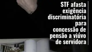 STF afasta exig&ecirc;ncia discriminat&oacute;ria para concess&atilde;o de pens&atilde;o a vi&uacute;vo de servidora