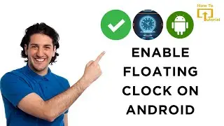 How to Enable Floating Clock on Android