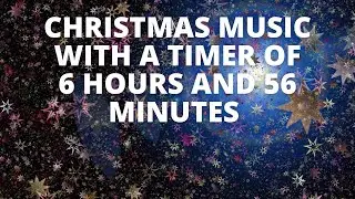 Christmas music 6 hours and 56 minutes timer