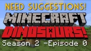 Minecraft Dinosaurs - Сезон 2 - Эпизод 0: Нужны предложения