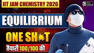 IIT JAM Chemistry 2026 | One Shot Equilibrium Chemistry | Chiral Academy