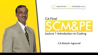 CA Final- SCM&PE (Ver4) -Lecture 1-Introduction to Costing | Latest Recorded CA Final SCM&PE Lecture