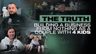 The Truth, Building A 6 Figure Business From Nothing As A Couple With 4 Kids Under 7! (No Filters)