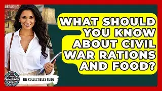 What Should You Know About Civil War Rations And Food? - The Collectibles Guide