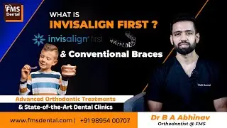 Invisalign First vs Conventional Braces | Best Orthodontic Option for Kids- FMS Dental-Kochi, Kerala