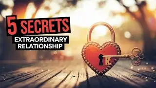 5 Secrets of Extraordinary Relationships