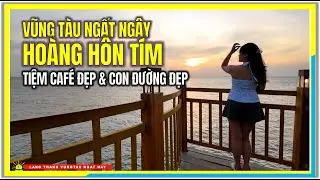 NGẤT NGÂY VŨNG TÀU ! CHIỀU HOÀNG HÔN TÍM | CAFE ĐẸP và CON ĐƯỜNG ĐẸP DẠO BIỂN VŨNG TÀU NGÀY NAY