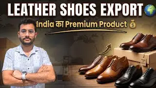 Export Leather Shoes From India | Leather product export | By Rajnish Sir | CIES