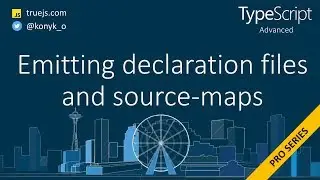 TypeScript advanced: emitting declaration files and source maps