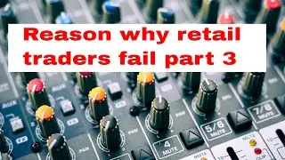Reasons why retail traders lose money part 3