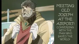 Meeting Old Joseph Joestar At The Airport! (Part #01) | JOJO'S BIZARRE ADVENTURE ASMR ROLEPLAY