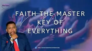 Faith, the master key of everything - Pastor Jerome Morris