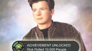 Xbox Achievement Unlocked : Rick Rolled 10,000 People