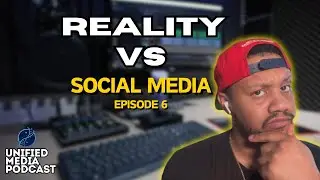 Unified Media (Dropping Gems) Podcast EP 6 | REALITY VS SOCIAL MEDIA