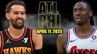 Atlanta Hawks vs Philadelphia 76ers Full Game Highlights - April 11, 2025 | Regular Season