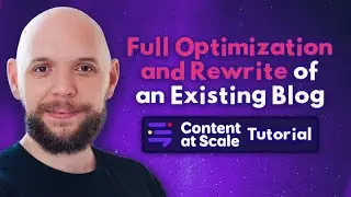 Full Optimization and Rewrite of an Existing Blog - Content at Scale Tutorial