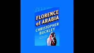 Florence of Arabia: A Novel by Christopher Buckley | Full Audiobook