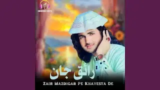 Zair Mazdigar Pe Khayesta De