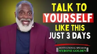 Myrone Golden : Talk To Yourself Like This For Just 3 Days  | A POWERFUL MESSAGE #myrongolden