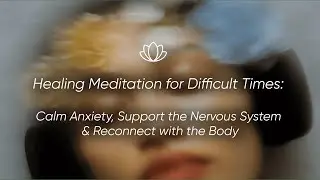 Healing meditation for difficult times: calm anxiety, support nervous system & reconnect with body