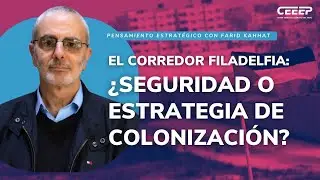 El Corredor Filadelfia: ¿Seguridad o Estrategia de Colonización? | Pensamiento Estratégico