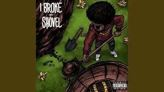 I Broke My Shovel