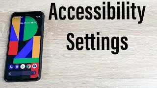 Google Pixel 4 XL Accessibility Settings and Features