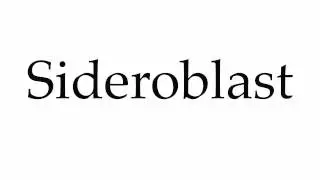 How to Pronounce Sideroblast