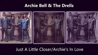 Just A Little Closer/Archie's In Love - Archie Bell & The Drells