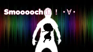 Smooooch It  ！ ・∀・