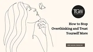 How to Stop Overthinking and Trust Yourself More