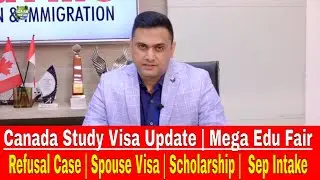 Canada Study Visa Update | Mega Edu Fair | Refusal Case | Spouse Visa | Scholarship |  Sep Intake