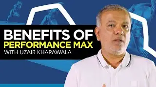 Benefits of Performance Max with Uzair Kharawala