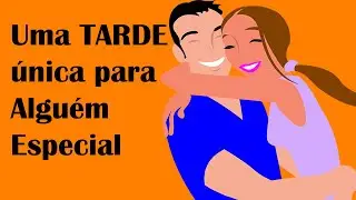 Uma Tarde única para Alguém Especial!🌹