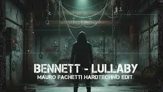 Bennett - lullaby (Mauro Fachetti hardtechno remix)