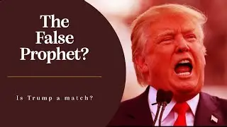 Is Trump the False Prophet?