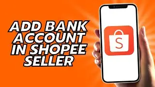 How To Add Bank Account In Shopee Seller