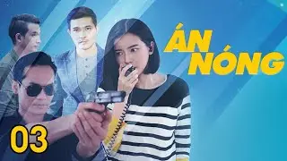 [Phim Việt Nam] &Aacute;N N&Oacute;NG | TẬP 03 | Phim H&igrave;nh Sự, H&agrave;nh Động L&ocirc;i Cuốn