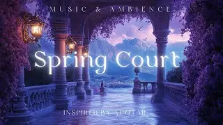 Serenity of the Spring Court | ACOTAR Music for Calm Study & Relaxed Reading
