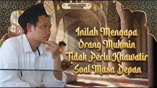Inilah Mengapa Orang Mukmin Tidak Perlu Khawatir Soal Masa Depan || Gus Baha