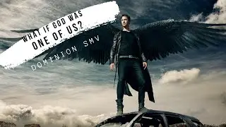 Dominion SMV -  What if God was one of us?