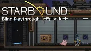 STARBOUND | Blind Playthrough | Episode 1 | The Start!